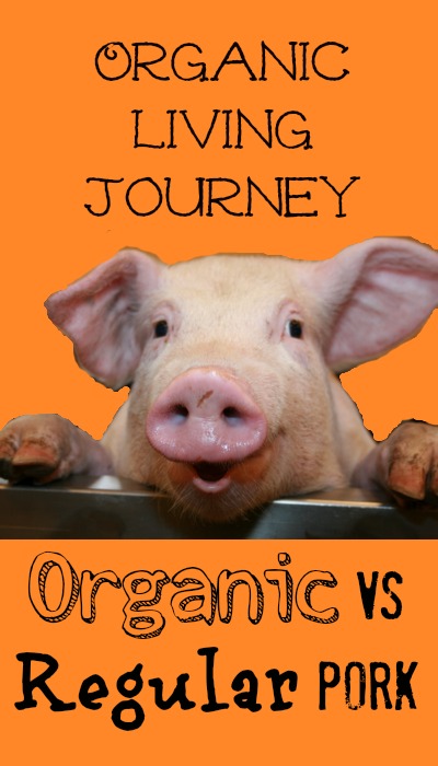organic living journey organic vs regular pork