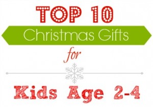 Top 10 gifts for toddlers and preschoolers.