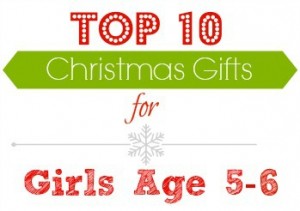 Top 10 gifts for girls age 5-6.