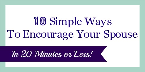 10 Simple Ways To Encourage Your Spouse | Quick and Easy Tips To Make His Day