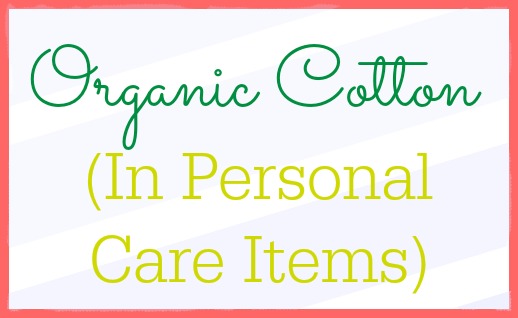 What you need to know about organic cotton in your personal care items.