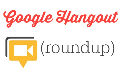Google Hangout Roundup