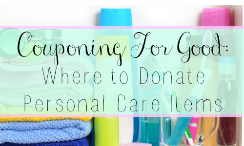 couponing for good where to donate personal care items