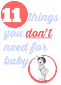 Here are 11 things you don't need to buy for your baby.  Perfect list for new moms!