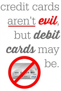 Credit cards aren't evil, but debit cards may be.