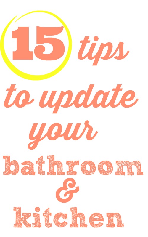 15 frugal tips to quickly and easily update your kitchen and bathroom.
