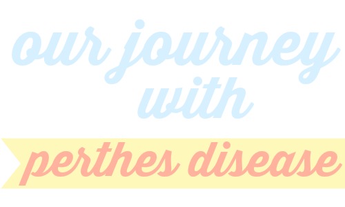 Our journey with Perthes Disease.