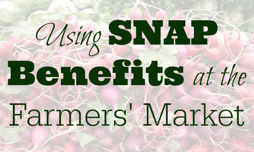 See how to use SNAP benefits at the Farmers' Market, plus helpful tips for stretching food stamps.