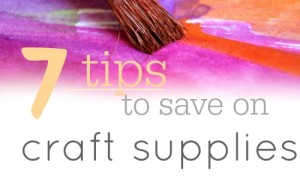 7 tips to save money on all of your craft supplies.