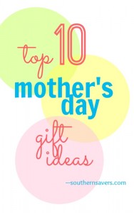 It's almost Mother's Day! Here's a list of my top 10 Mother's Day gift ideas.