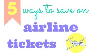 Traveling anytime soon Here are 5 ways to save on your airline tickets for the next time you're planning a frugal vacation