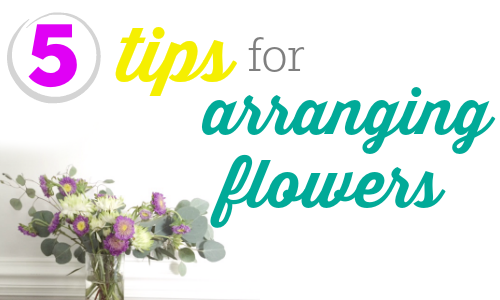 5 simple tips for arranging flowers.