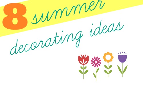 8 summer decorating ideas that won't break the bank!