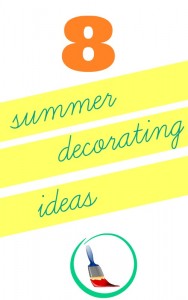 8 summer decorating ideas that won't cost a fortune.