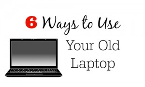 6 uses for your old laptop
