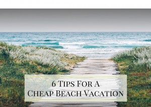 6 tips for a cheap beach vacation