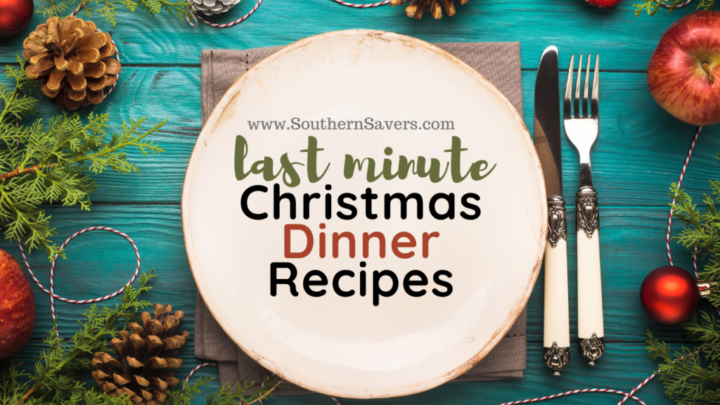Last Minute Christmas Dinner Recipes Southern Savers