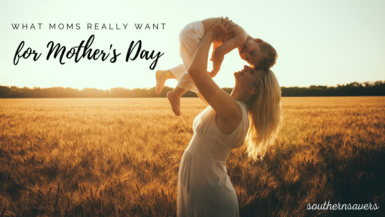 What Moms Really Want For Mother's Day Southern Savers