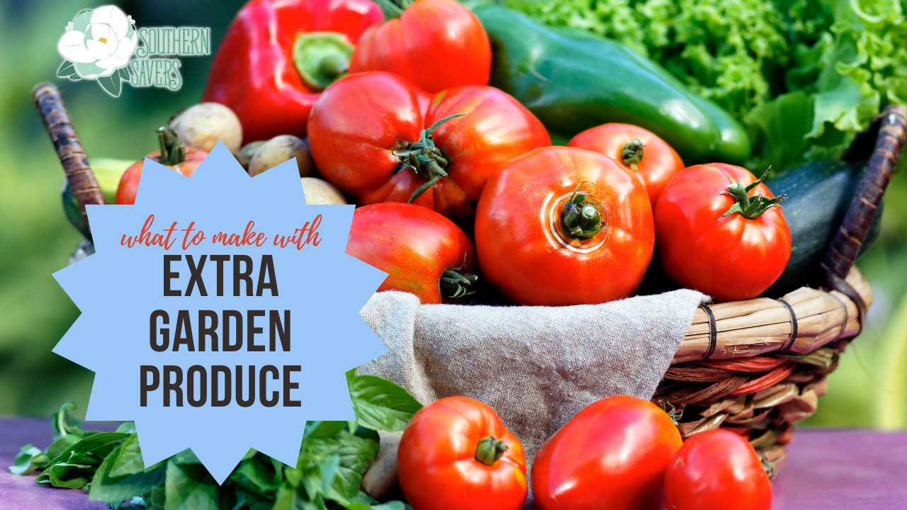 What to Make with Extra Garden Produce Southern Savers