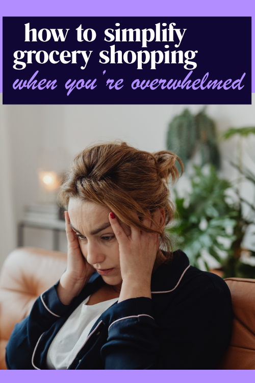 If you're going through something tough, managing life is even tougher. Here's how to simplify grocery shopping when you're overwhelmed.